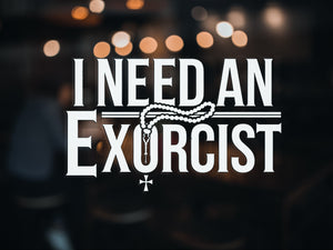 I Need An Exorcist Decal