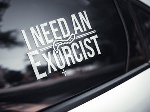 I Need An Exorcist Decal